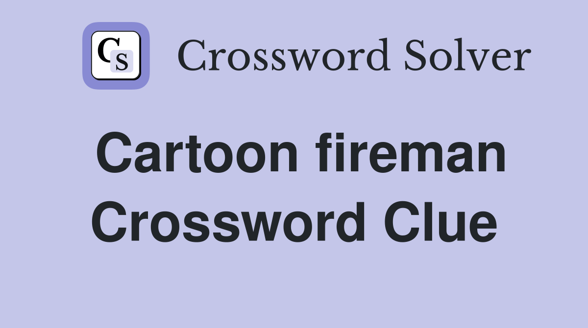 Cartoon fireman Crossword Clue Answers Crossword Solver